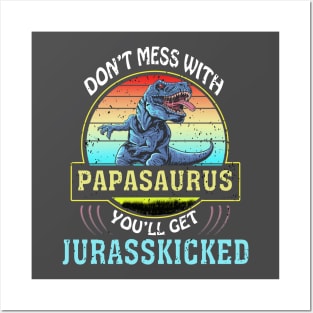 Dont Mess With Papasaurus Youll Get Jurasskicked Fathers Day Posters and Art